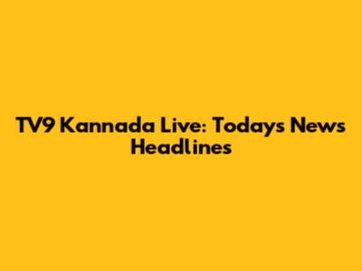TV9 Kannada Live: Today's News Headlines
