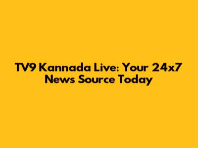 TV9 Kannada Live: Your 24x7 News Source Today