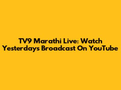 TV9 Marathi Live: Watch Yesterday's Broadcast On YouTube
