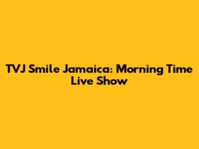 TVJ Smile Jamaica: Morning Time Live Show