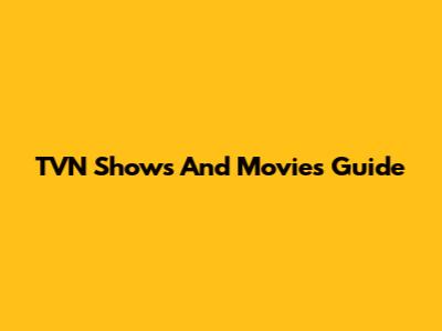 TVN Shows And Movies Guide