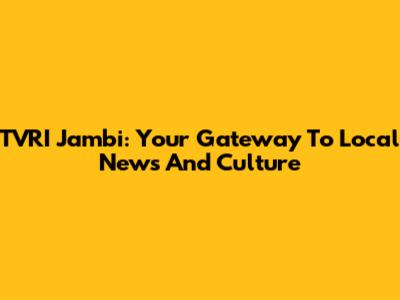 TVRI Jambi: Your Gateway To Local News And Culture