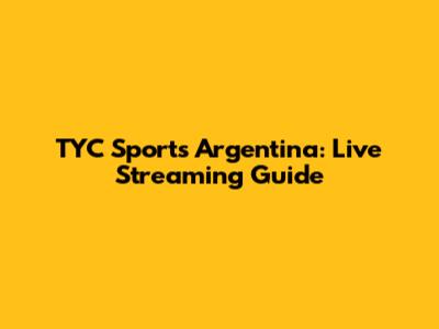 TYC Sports Argentina: Live Streaming Guide