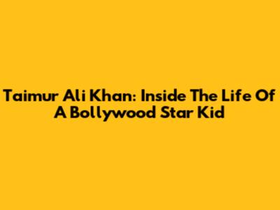 Taimur Ali Khan: Inside The Life Of A Bollywood Star Kid