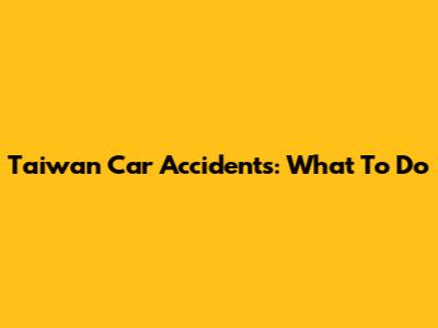 Taiwan Car Accidents: What To Do