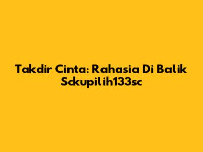 Takdir Cinta: Rahasia Di Balik Sckupilih133sc