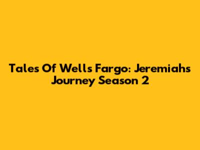 Tales Of Wells Fargo: Jeremiah's Journey Season 2