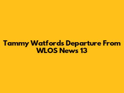 Tammy Watford's Departure From WLOS News 13
