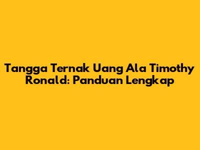 Tangga Ternak Uang Ala Timothy Ronald: Panduan Lengkap