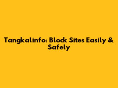 Tangkalinfo: Block Sites Easily & Safely