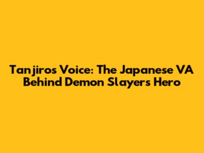 Tanjiro's Voice: The Japanese VA Behind Demon Slayer's Hero