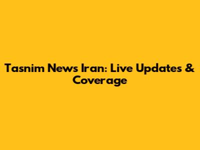 Tasnim News Iran: Live Updates & Coverage