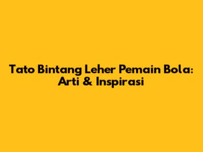 Tato Bintang Leher Pemain Bola: Arti & Inspirasi