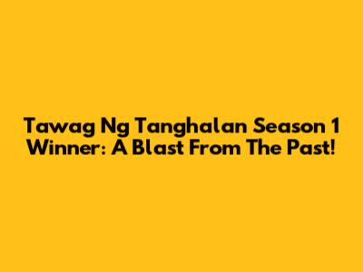 Tawag Ng Tanghalan Season 1 Winner: A Blast From The Past!