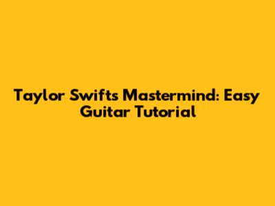 Taylor Swift's Mastermind: Easy Guitar Tutorial