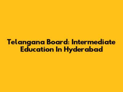 Telangana Board: Intermediate Education In Hyderabad