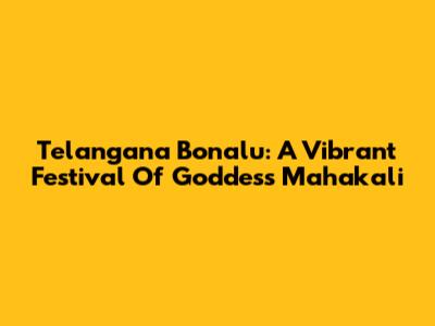 Telangana Bonalu: A Vibrant Festival Of Goddess Mahakali