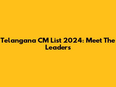 Telangana CM List 2024: Meet The Leaders