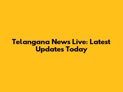 Telangana News Live: Latest Updates Today