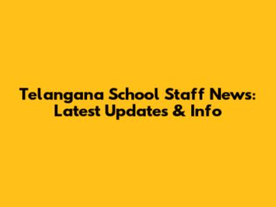 Telangana School Staff News: Latest Updates & Info