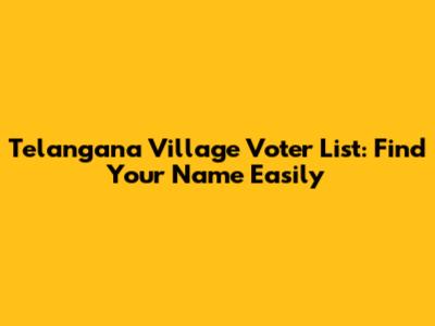 Telangana Village Voter List: Find Your Name Easily