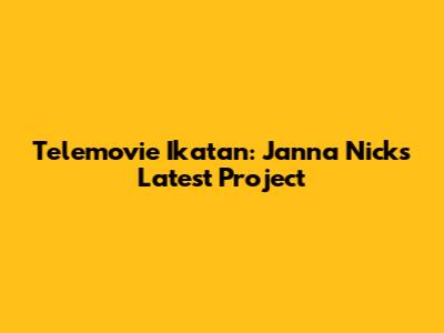 Telemovie Ikatan: Janna Nick's Latest Project