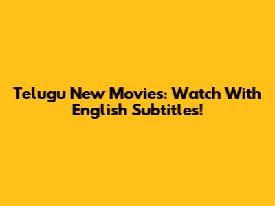 Telugu New Movies: Watch With English Subtitles!