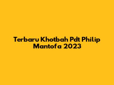 Terbaru Khotbah Pdt Philip Mantofa 2023