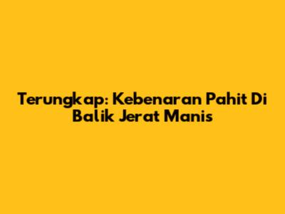 Terungkap: Kebenaran Pahit Di Balik Jerat Manis