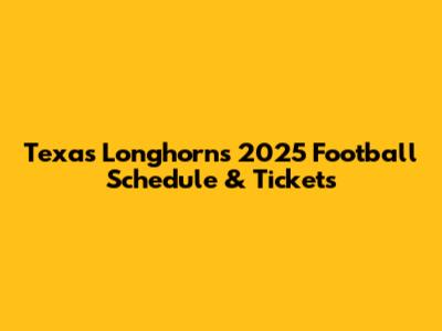 Texas Longhorns 2025 Football Schedule & Tickets