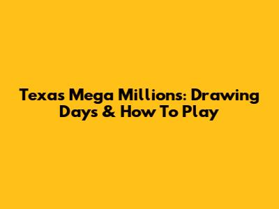 Texas Mega Millions: Drawing Days & How To Play