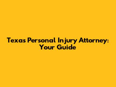 Texas Personal Injury Attorney: Your Guide