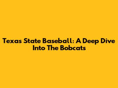 Texas State Baseball: A Deep Dive Into The Bobcats
