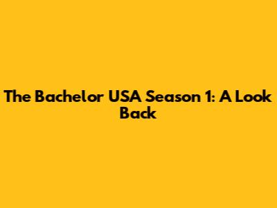 The Bachelor USA Season 1: A Look Back