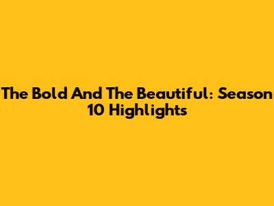 The Bold And The Beautiful: Season 10 Highlights