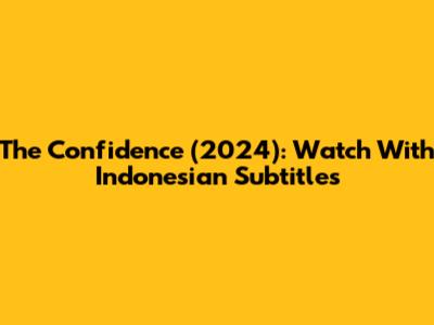 The Confidence (2024): Watch With Indonesian Subtitles