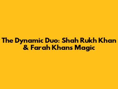 The Dynamic Duo: Shah Rukh Khan & Farah Khan's Magic