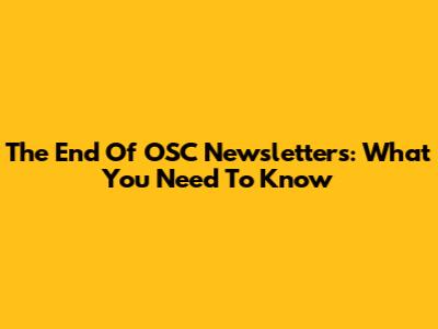 The End Of OSC Newsletters: What You Need To Know
