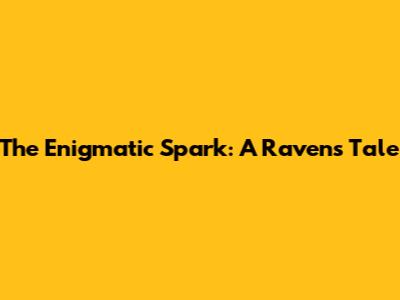 The Enigmatic Spark: A Raven's Tale