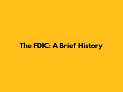 The FDIC: A Brief History