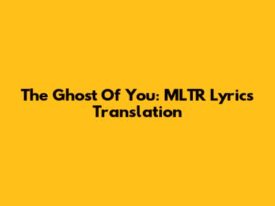 The Ghost Of You: MLTR Lyrics Translation