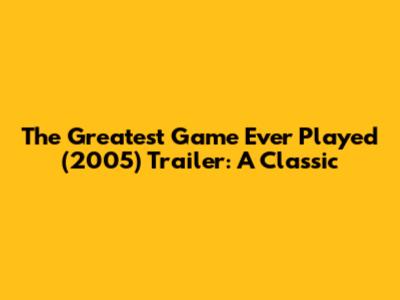 The Greatest Game Ever Played (2005) Trailer: A Classic