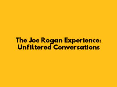 The Joe Rogan Experience: Unfiltered Conversations