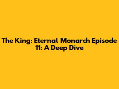 The King: Eternal Monarch Episode 11: A Deep Dive