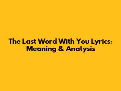 The Last Word With You Lyrics: Meaning & Analysis