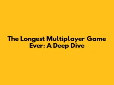 The Longest Multiplayer Game Ever: A Deep Dive