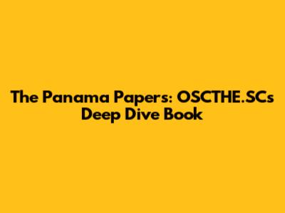The Panama Papers: OSCTHE.SC's Deep Dive Book