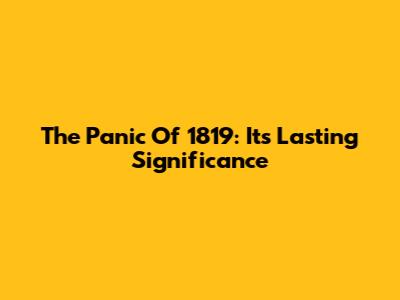 The Panic Of 1819: Its Lasting Significance