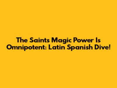 The Saint's Magic Power Is Omnipotent: Latin Spanish Dive!