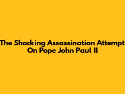 The Shocking Assassination Attempt On Pope John Paul II